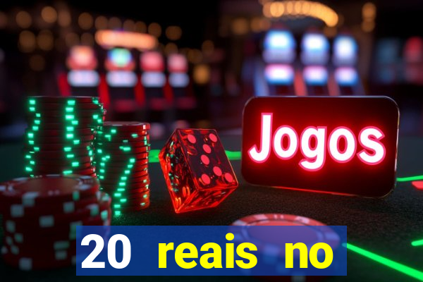 20 reais no cadastro bet